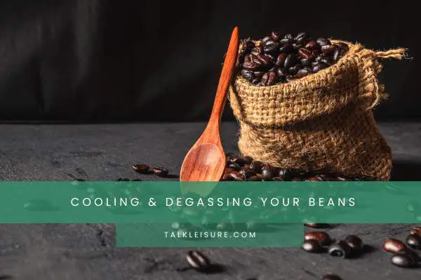  Cooling & Degassing Your Beans