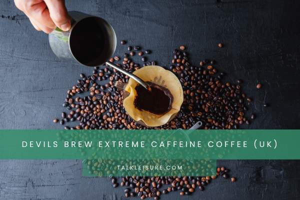 Devils Brew Extreme Caffeine Coffee (UK)