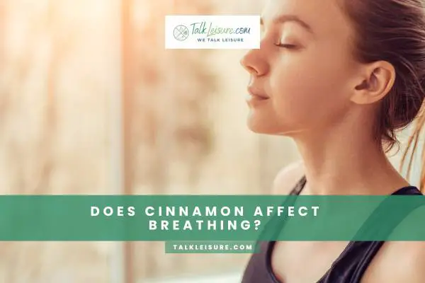 Does Cinnamon Affect Breathing?