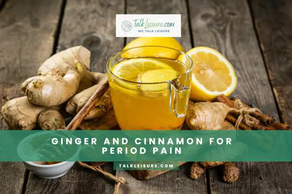 Ginger And Cinnamon For Period Pain