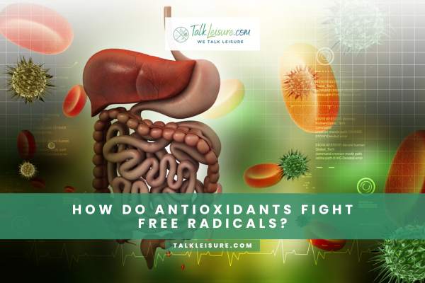 How Do Antioxidants Fight Free Radicals