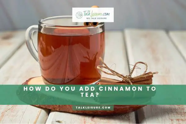 How Do You Add Cinnamon To Tea