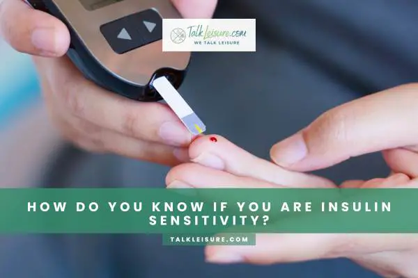 How Do You Know If You Are Insulin Sensitivity?
