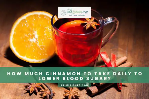 How Much Cinnamon To Take Daily To Lower Blood Sugar?
