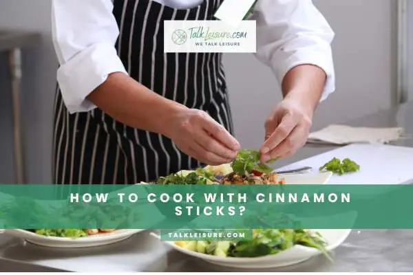 How To Cook With Cinnamon Sticks?
