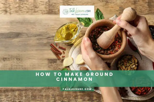 How To Make Ground Cinnamon