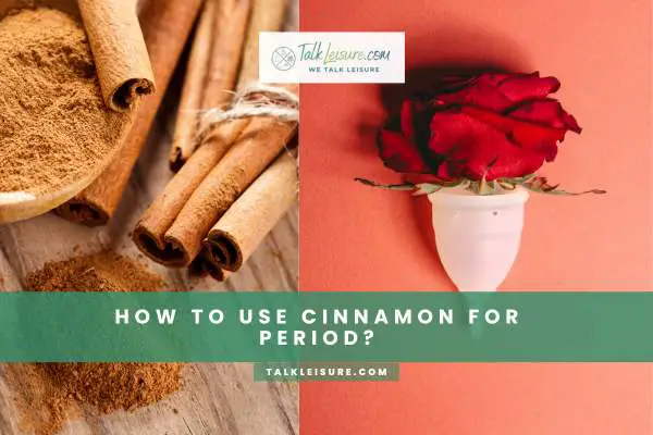 How To Use Cinnamon For Period?