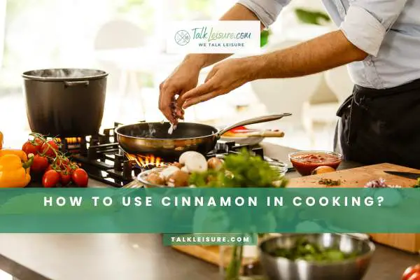 How To Use Cinnamon In Cooking?