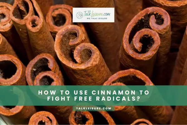 How To Use Cinnamon To Fight Free Radicals