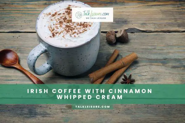 Irish Coffee With Cinnamon Whipped Cream