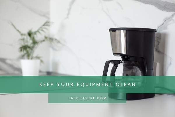 Keep Your Equipment Clean