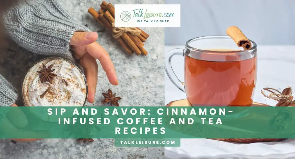 Sip And Savor: Cinnamon-Infused Coffee And Tea Recipes