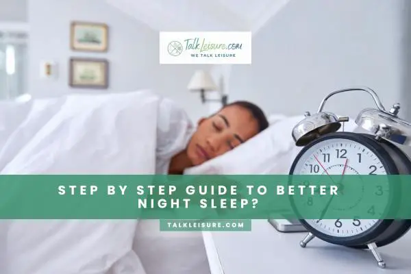 Step By Step Guide To Better Night Sleep?