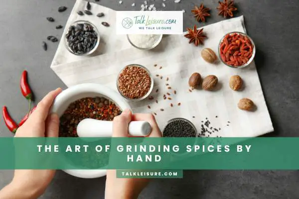 The Art Of Grinding Spices By Hand