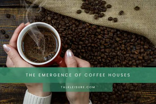 The Emergence of Coffee Houses