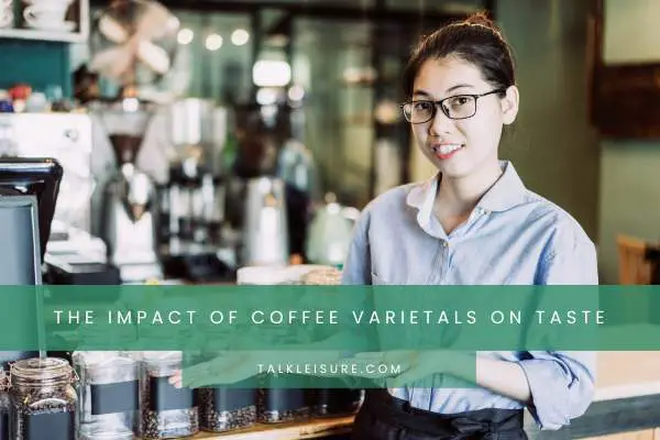 The Impact Of Coffee Varietals On Taste