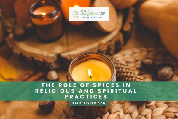 The Role Of Spices In Religious And Spiritual Practices 