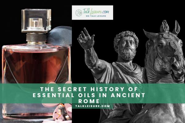The Secret History Of Essential Oils In Ancient Rome