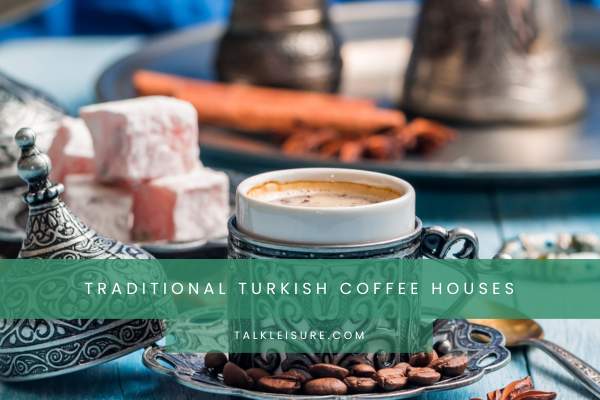 Traditional Turkish Coffee Houses