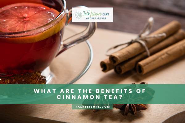 What Are The Benefits Of Cinnamon Tea?