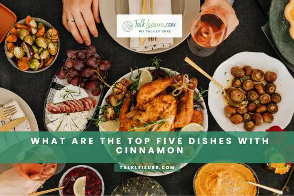 What Are The Top Five Dishes With Cinnamon