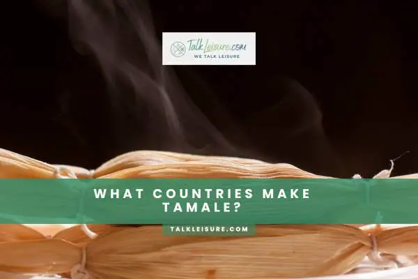 What Countries Make Tamale?