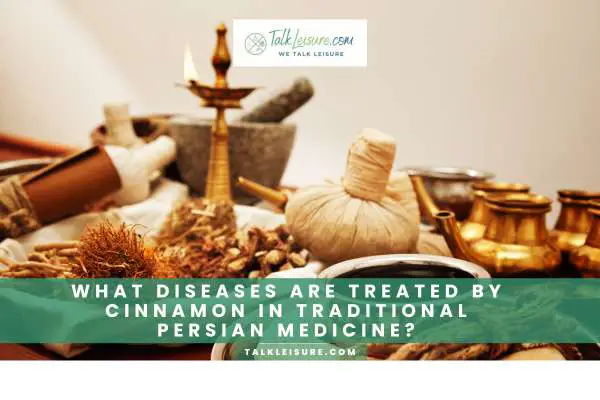 What Diseases Are Treated By Cinnamon In Traditional Persian Medicine?