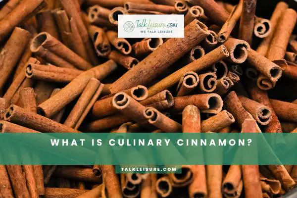 What Is Culinary Cinnamon?