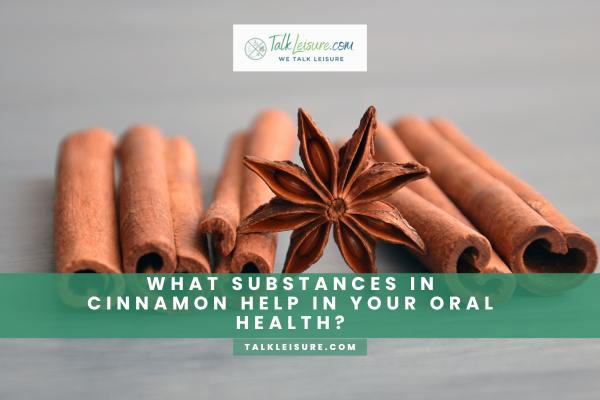 What Substances in Cinnamon Help In Your Oral Health