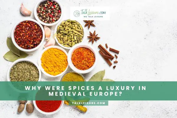 Why Were Spices A Luxury In Medieval Europe?