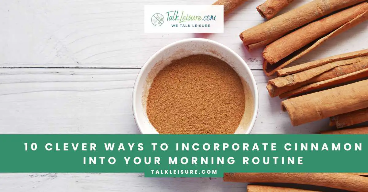 10 Clever Ways to Incorporate Cinnamon into Your Morning Routine