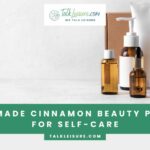 10 Homemade Cinnamon Beauty Products for Self-Care
