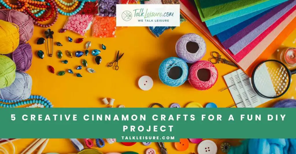 5 Creative Cinnamon Crafts for a Fun DIY Project