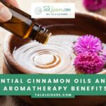 5 Essential Cinnamon Oils and Their Aromatherapy Benefits