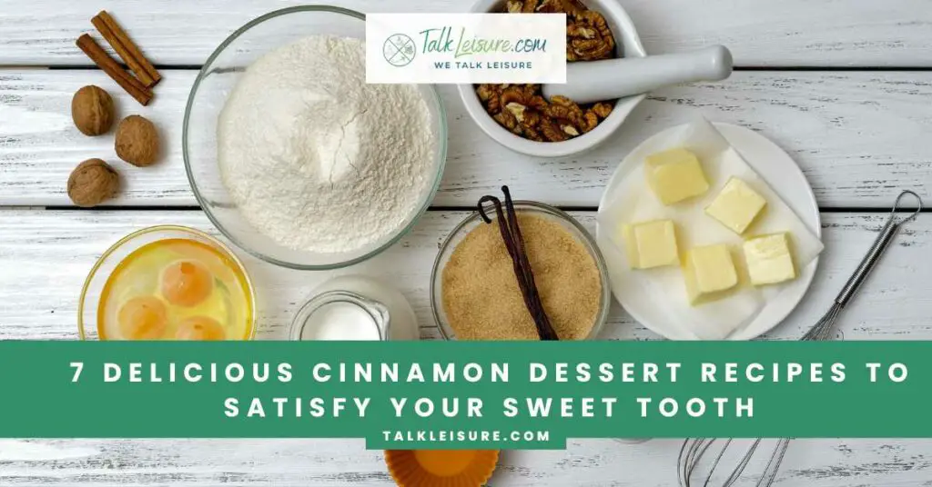 7 Delicious Cinnamon Dessert Recipes to Satisfy Your Sweet Tooth