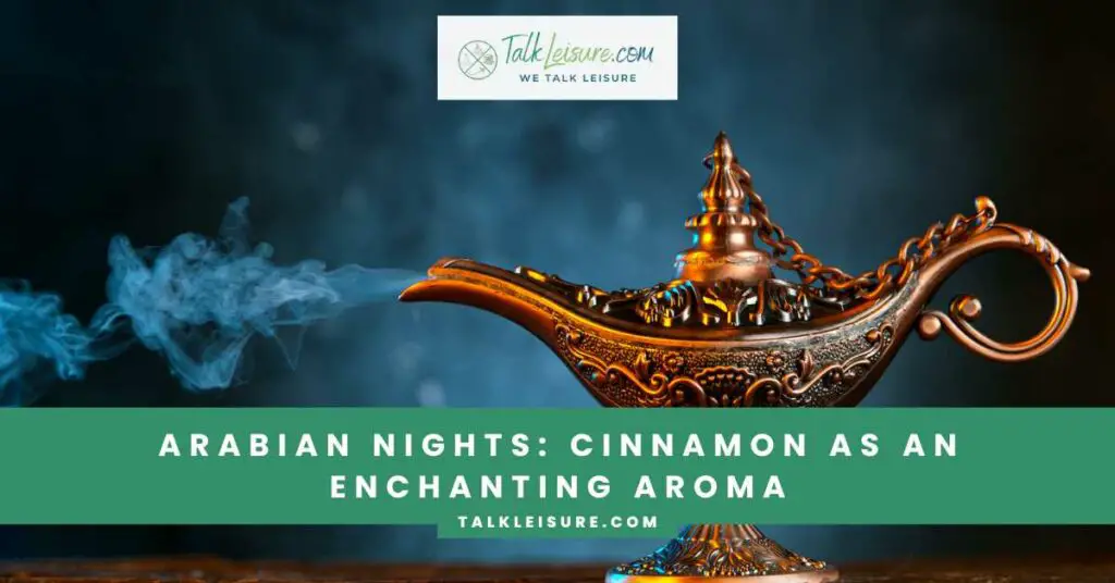 Arabian Nights Cinnamon as an Enchanting Aroma
