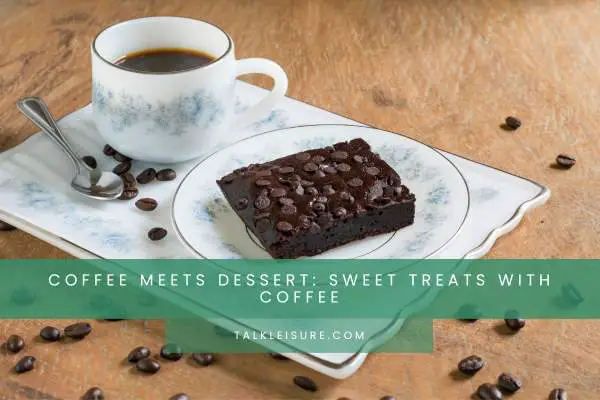 Coffee Meets Dessert: Sweet Treats with Coffee