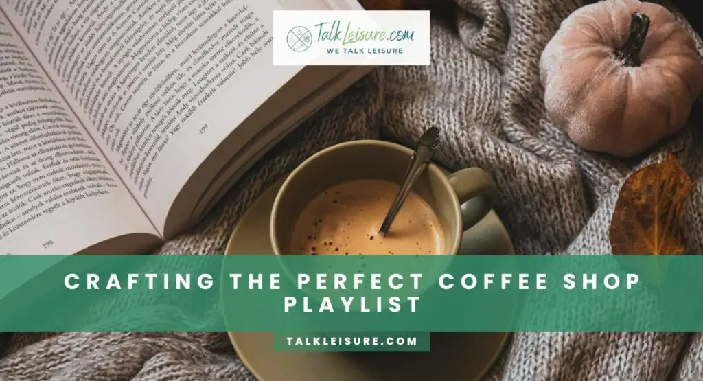 Crafting The Perfect Coffee Shop Playlist