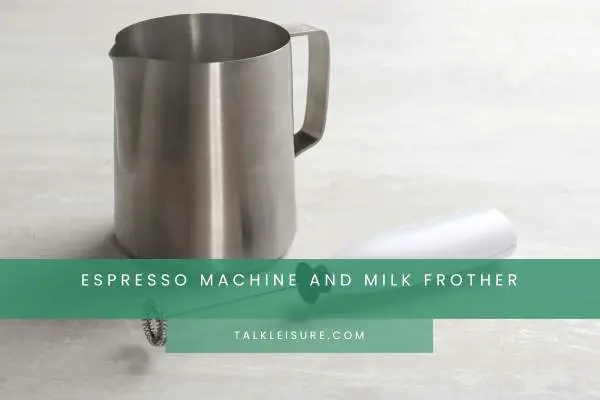 Espresso Machine And Milk Frother