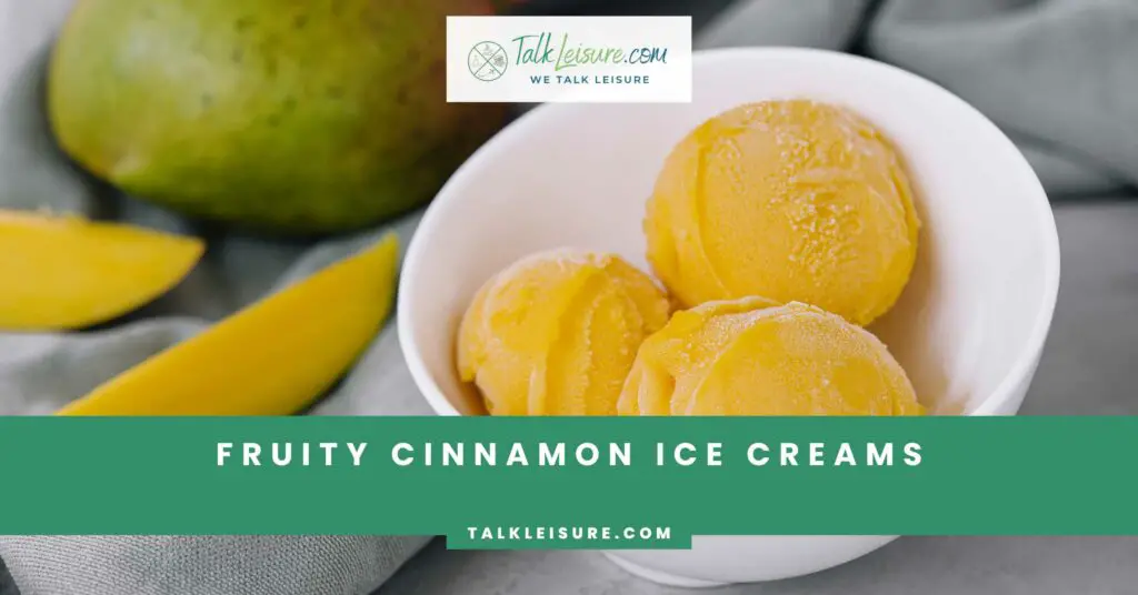 Fruity Cinnamon Ice Creams