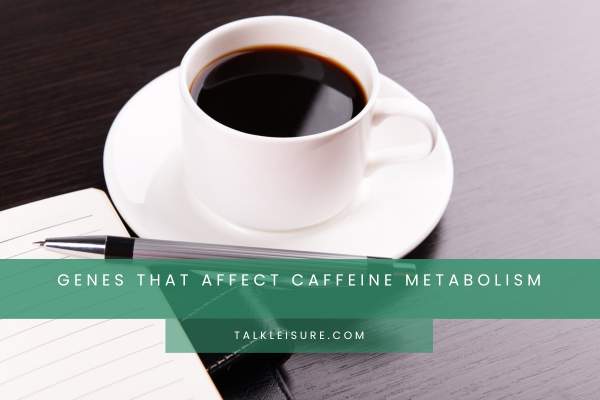 Genes That Affect Caffeine Metabolism