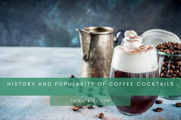 History And Popularity Of Coffee Cocktails