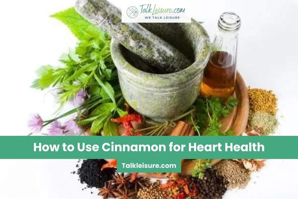 How to Use Cinnamon for Heart Health