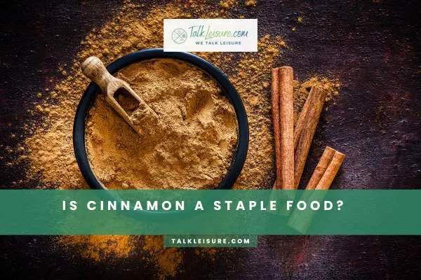 Is Cinnamon A Staple Food?