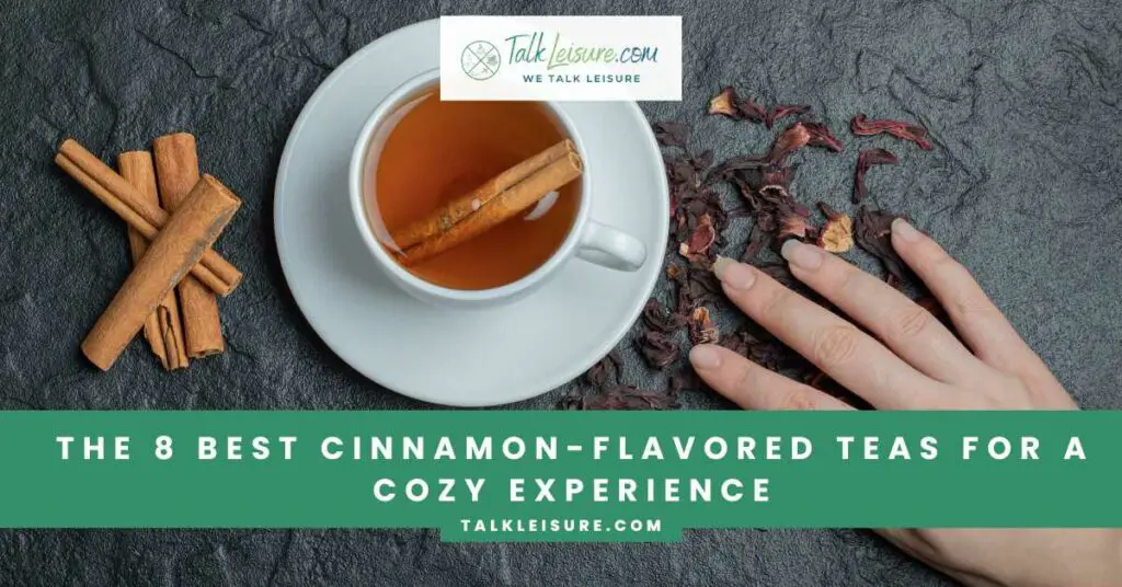 The 8 Best Cinnamon-Flavored Teas for a Cozy Experience