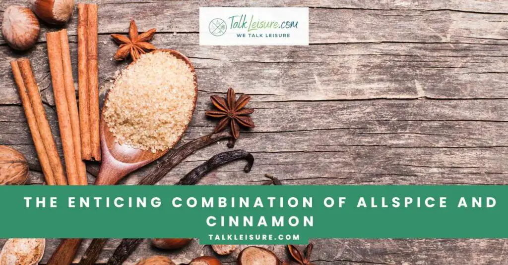 The Enticing Combination of Allspice and Cinnamon
