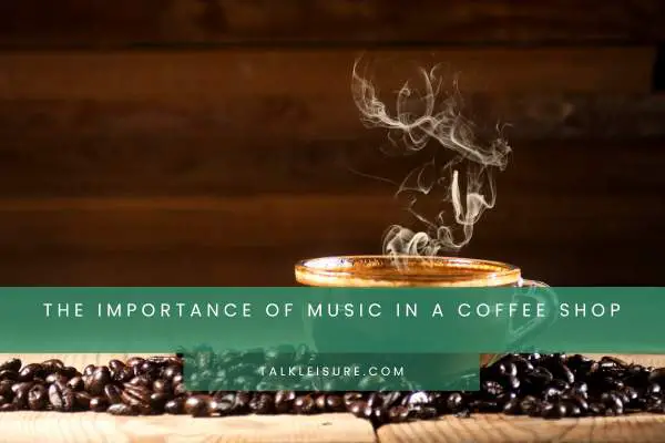 The Importance Of Music In A Coffee Shop