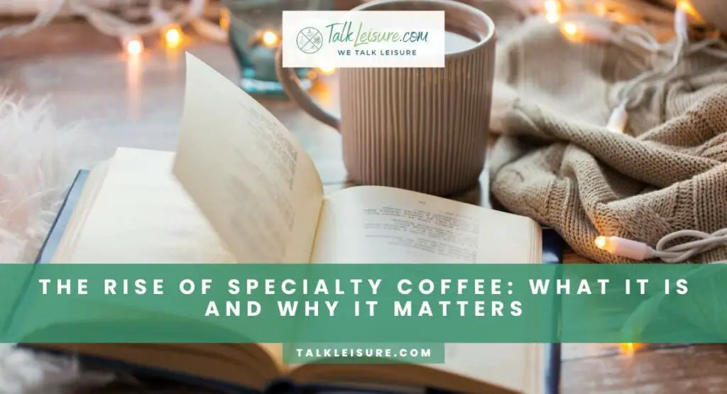 The Rise Of Specialty Coffee What It Is And Why It Matters