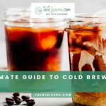 The Ultimate Guide To Cold Brew Coffee.
