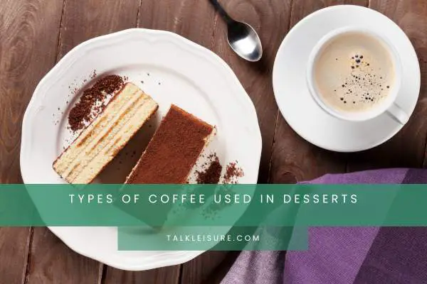 Types of Coffee Used in Desserts